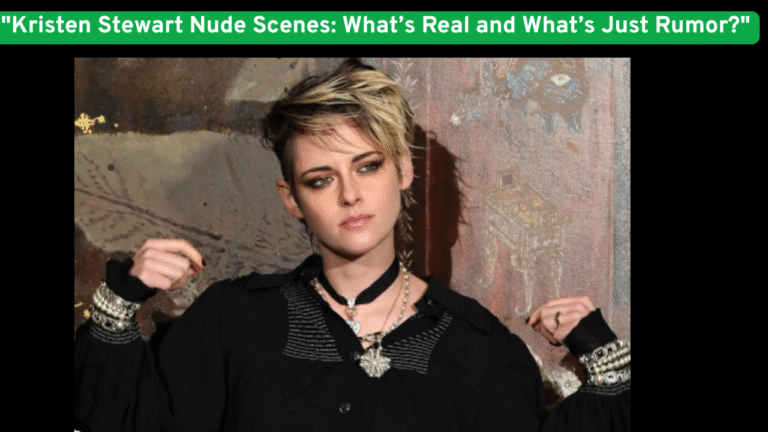 "Kristen Stewart Nude Scenes: What’s Real and What’s Just Rumor?"